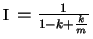 \( I=\frac{1}{1-k+\frac{k}{m}} \)