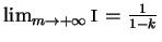 \( \lim _{m\rightarrow +\infty }I=\frac{1}{1-k} \)